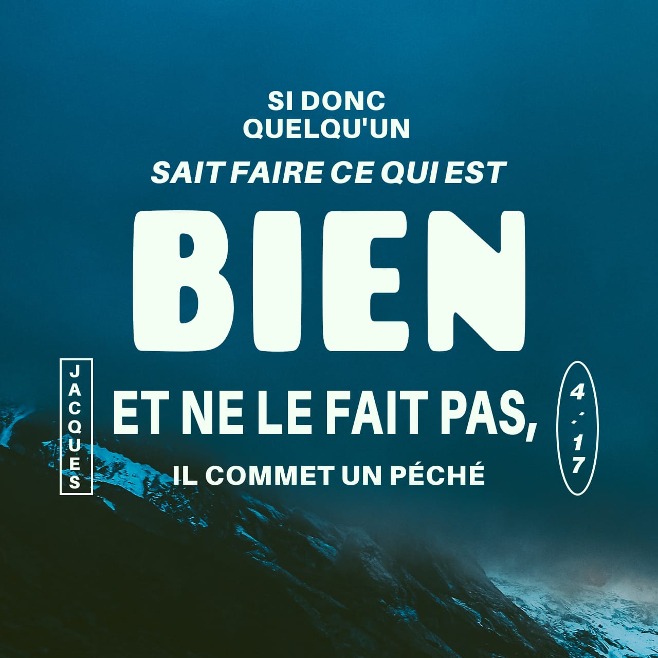 Jacques 4:17 Celui qui sait faire le bien et ne le fait pas, se rend coupable d’un péché. | Parole de Vie 2017 (PDV2017) | Download The Bible App Now