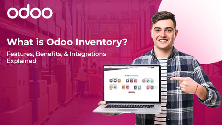 What is Odoo Inventory? Features, Benefits, and Integrations Explained