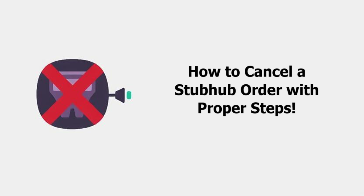 How to Cancel a Stubhub Order with Proper Steps!