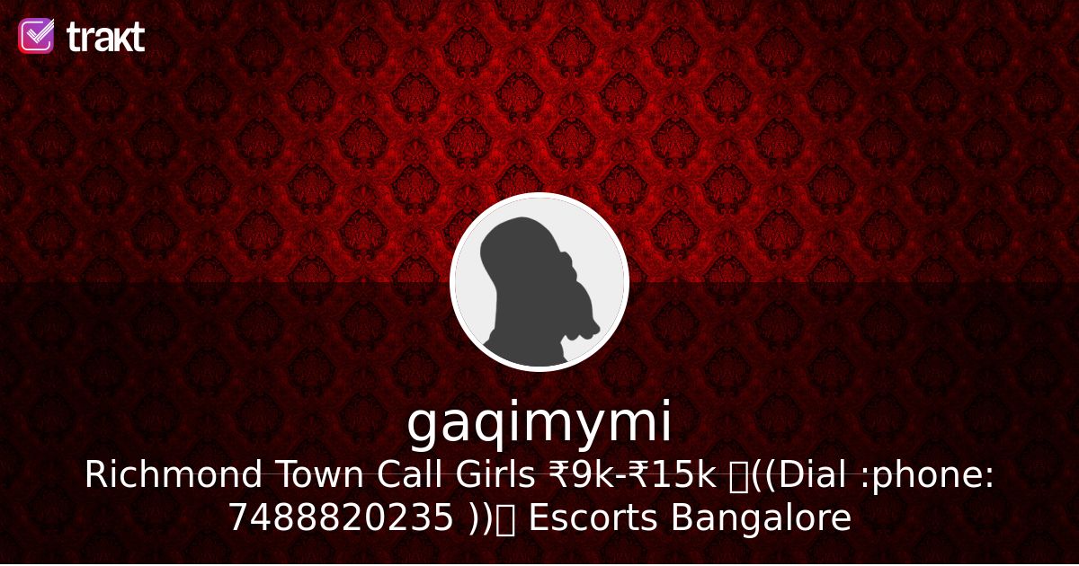 Richmond Town Call Girls ₹9k-₹15k ꧁((Dial ☎ 7488820235 ))꧂ Escorts Bangalore, a list by gaqimymi - Trakt