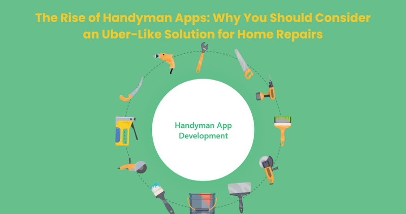 The Rise of Handyman Apps: Why You Should Consider an Uber-Like Solution for Home Repairs - Handyman App