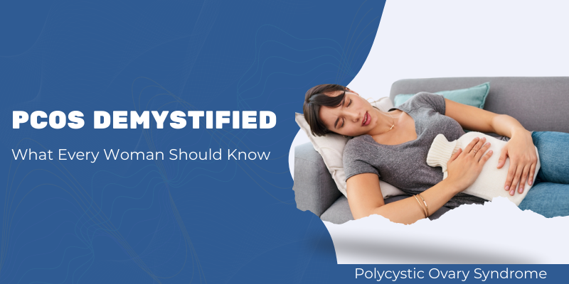 PCOS Demystified: What Every Woman Should Know
