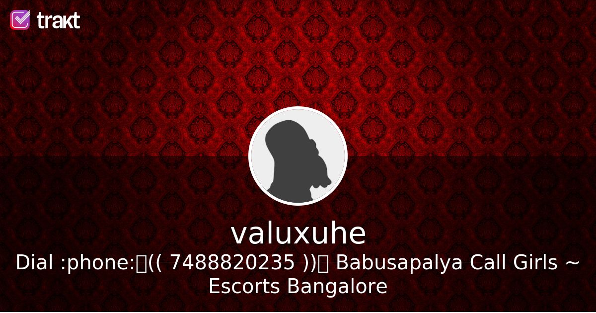 Dial ☎꧁(( 7488820235 ))꧂ Babusapalya Call Girls ~ Escorts Bangalore, a list by valuxuhe - Trakt
