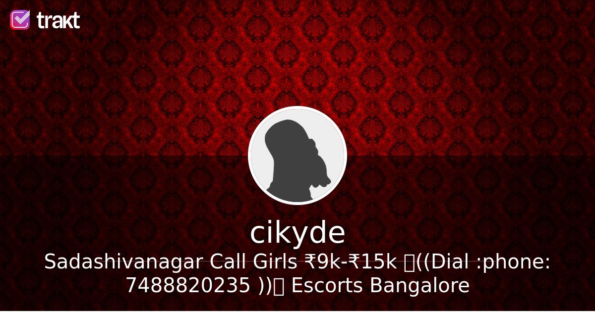 Sadashivanagar Call Girls ₹9k-₹15k ꧁((Dial ☎ 7488820235 ))꧂ Escorts Bangalore, a list by cikyde - Trakt