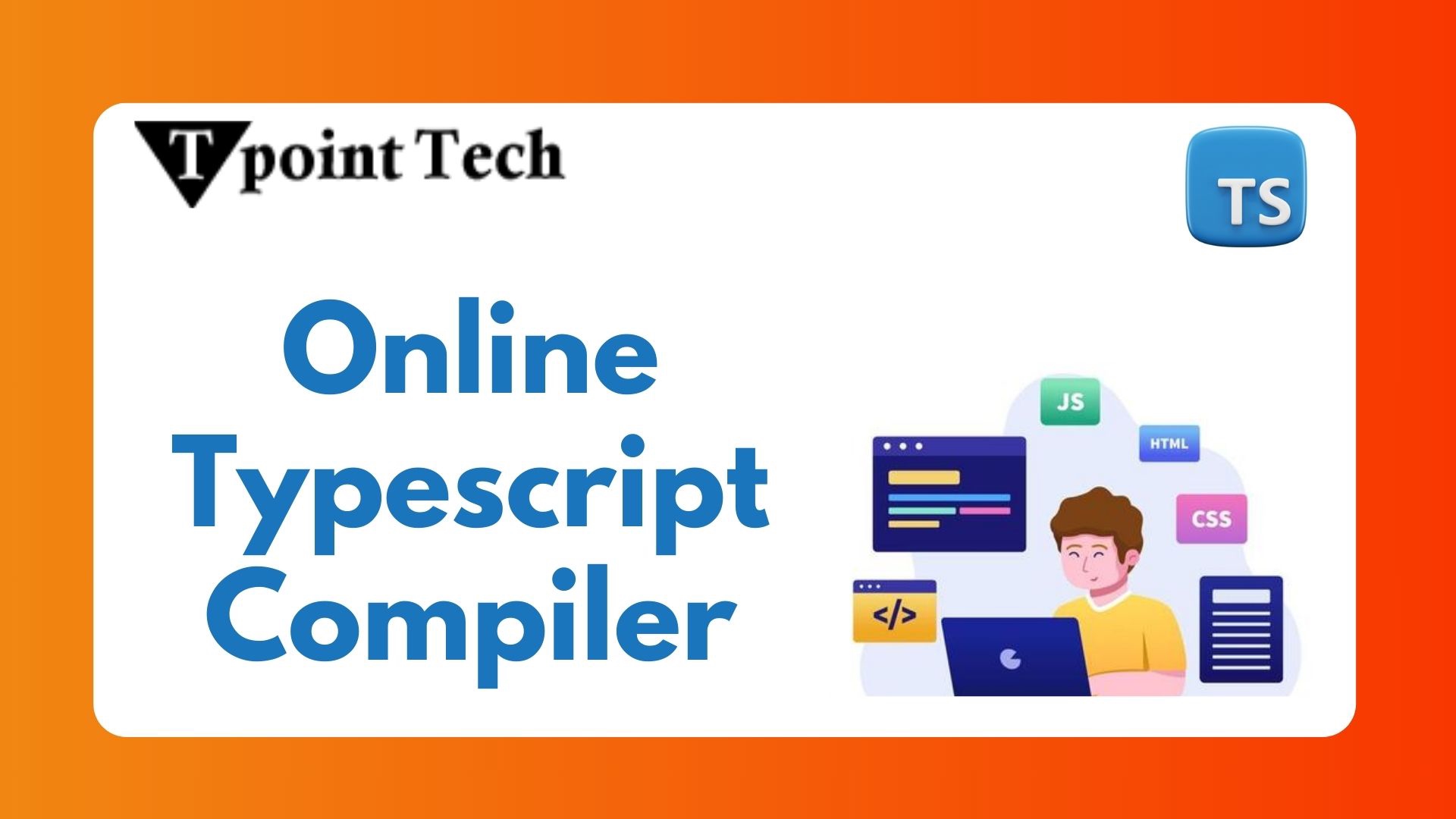 Transform Your Coding Experience with an Online TypeScript Compiler | Tpoint Tech Blog's Ownd