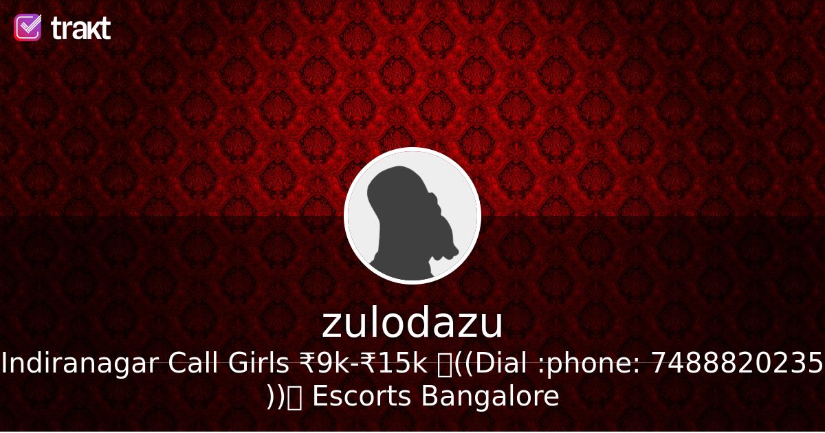 Indiranagar Call Girls ₹9k-₹15k ꧁((Dial ☎ 7488820235 ))꧂ Escorts Bangalore, a list by zulodazu - Trakt
