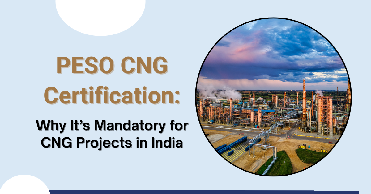 PESO CNG Certification: Why It’s Mandatory for CNG Projects in India