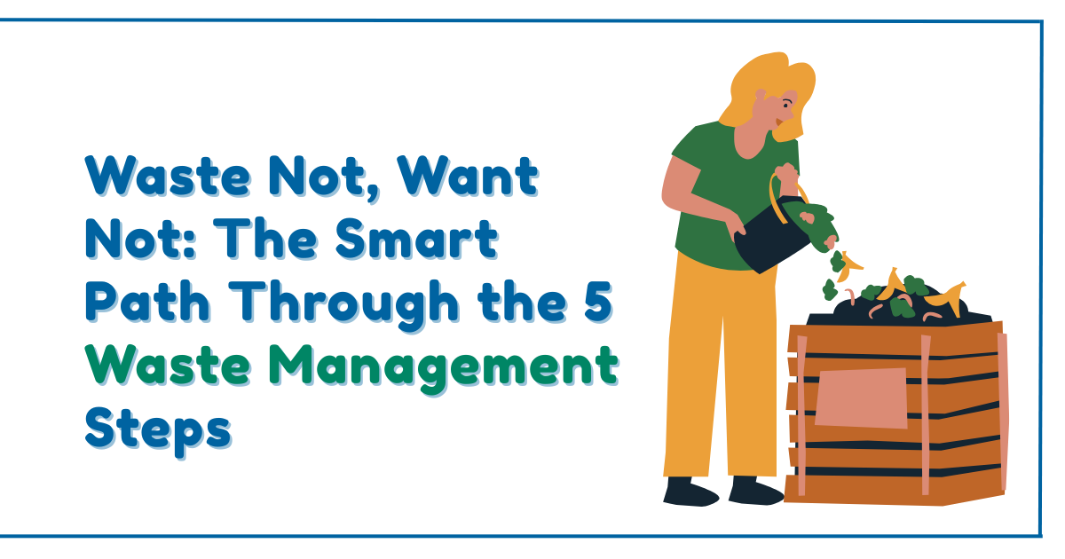 Waste Not, Want Not: The Smart Path Through the 5 Waste Management Steps | by SomyaCorpseed | May, 2025 | Medium