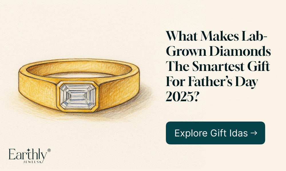 Lab-Grown Diamonds: The Smartest Gift for Father’s Day 2025 | Earthly Jewels