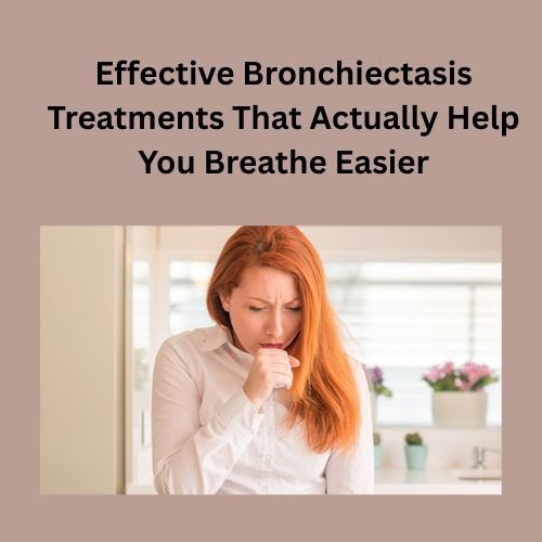 Effective Bronchiectasis Treatments That Actually Help You Breathe Easier - Herbs Solutions By Nature Blog