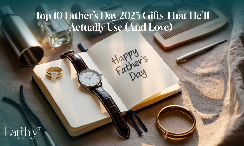 Top 10 Best Father’s Day Gifts 2025 He’ll Actually Use| Earthly Jewels