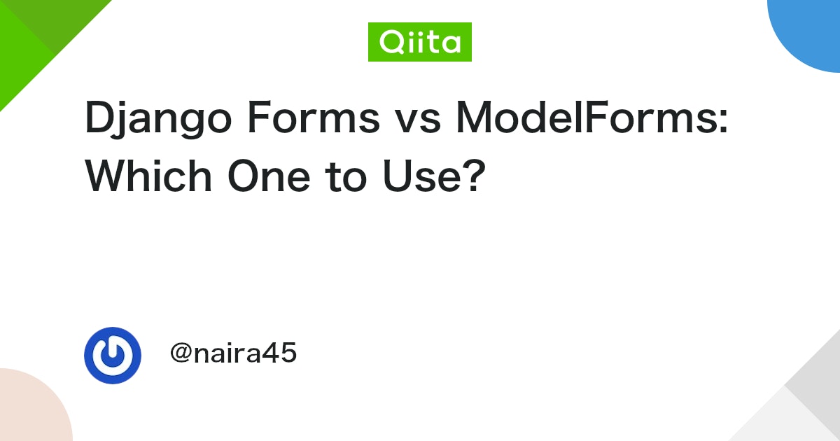 Django Forms vs ModelForms: Which One to Use? #プログラミング - Qiita