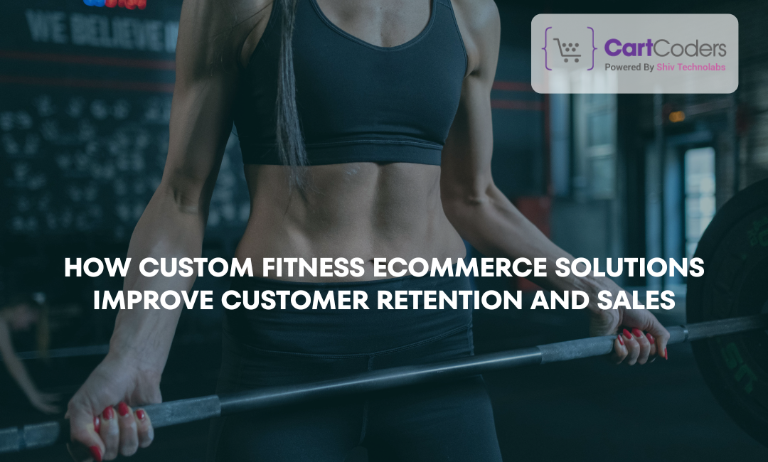 How Custom Fitness eCommerce Solutions Improve Customer Retention and Sales – Shopify Development Blogs