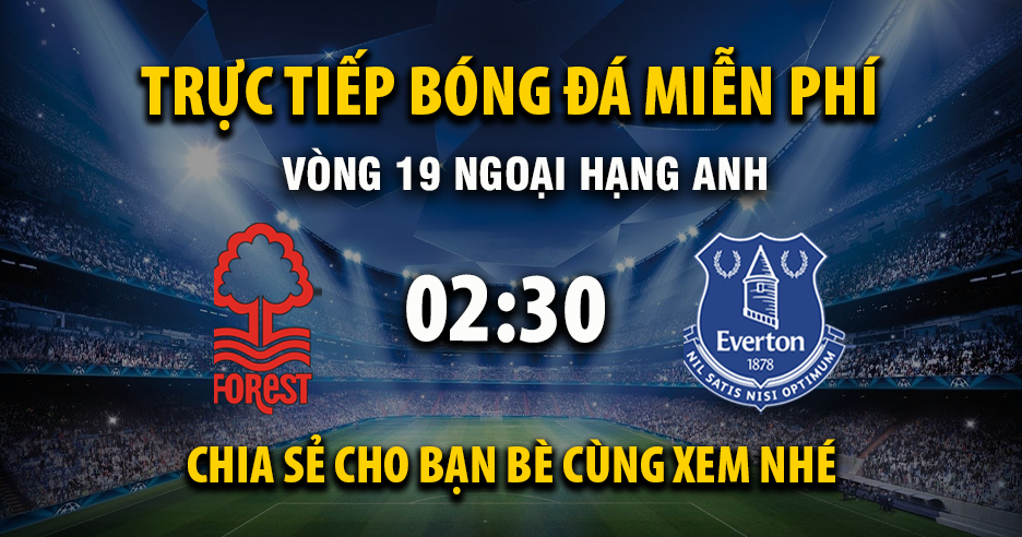 Link trực tiếp Nottingham Forest vs Everton 02:30 ngày 31/12/2025 - Cakhiaztk.cc
