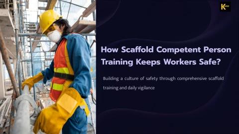 How-Scaffold-Competent-Person-Training-Keeps-Workers-Safe.pptx.pptx