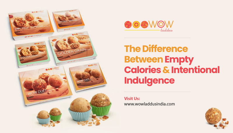 The Difference Between Empty Calories and Intentional Indulgence – Wow Laddus India