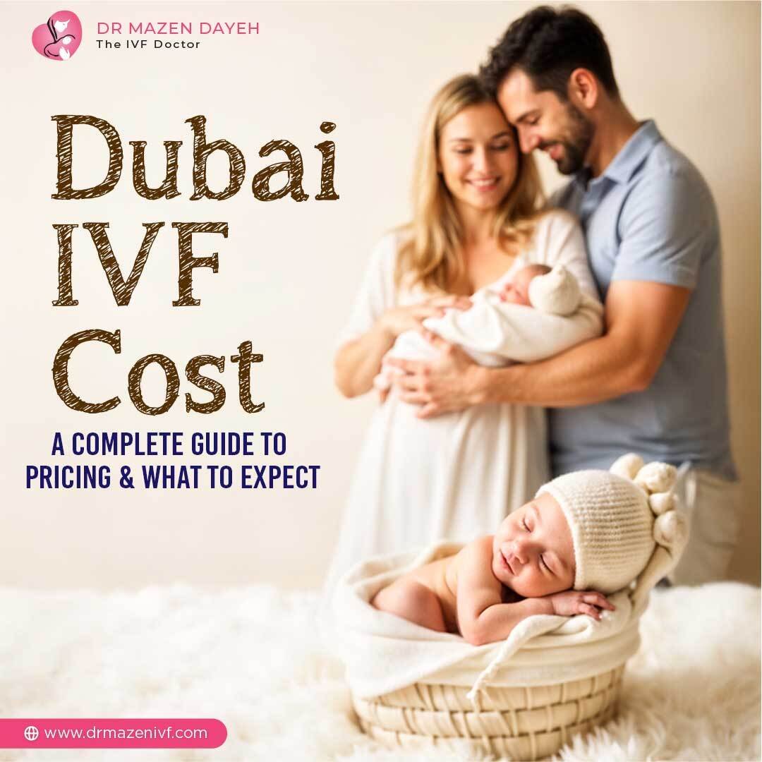 Dubai IVF Cost: A Complete Guide to Pricing & What to Expect
