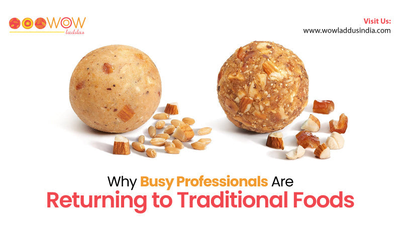 Why Busy Professionals Are Returning to Traditional Foods – Wow Laddus India