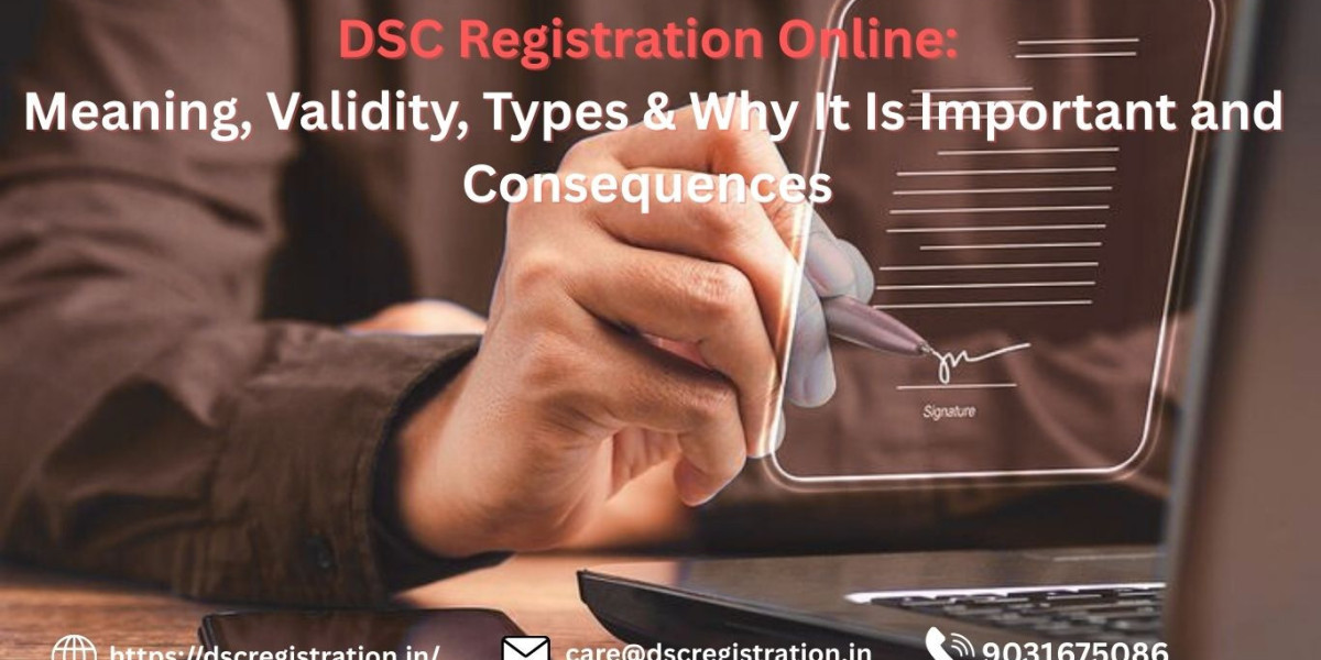 DSC Registration Online – Meaning, Validity, Types & Why It Is Important and Consequences