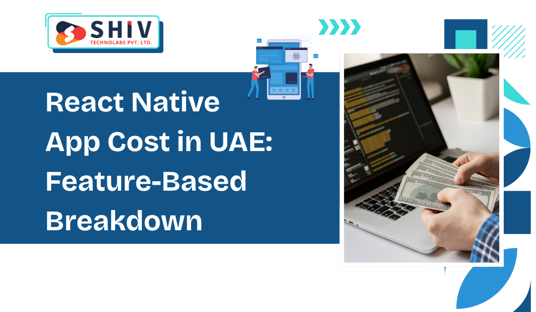 React Native App Cost in UAE: Feature-Based Breakdown - Web Development Insights  & Trends