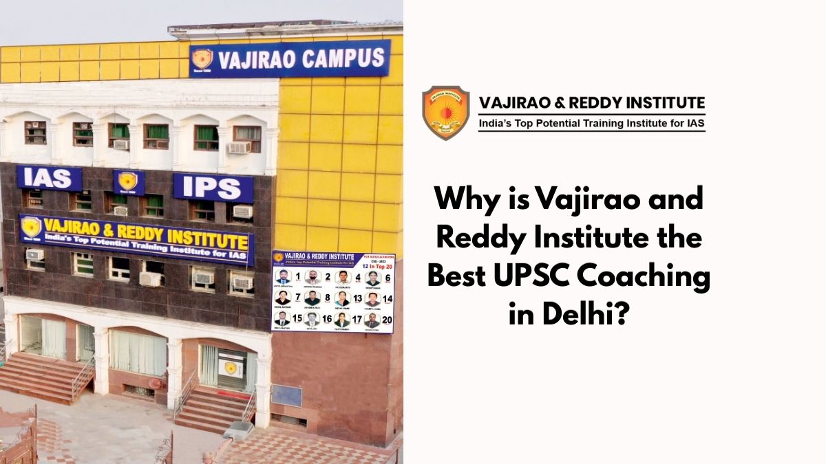 Why is Vajirao and Reddy Institute the Best UPSC Coaching in Delhi? – Vajirao and Reddy IAS Institute