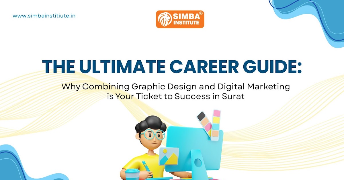 The Ultimate Career Guide: Why Combining Graphic Design and Digital Marketing is Your Ticket to Success in Surat?