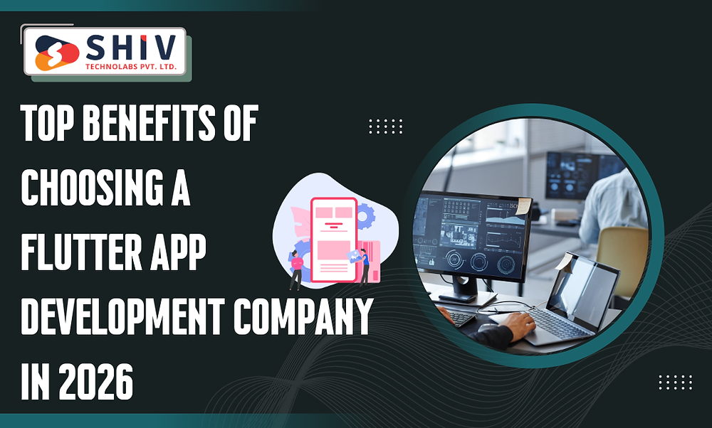 Top Benefits of Choosing a Flutter App Development Company in 2026