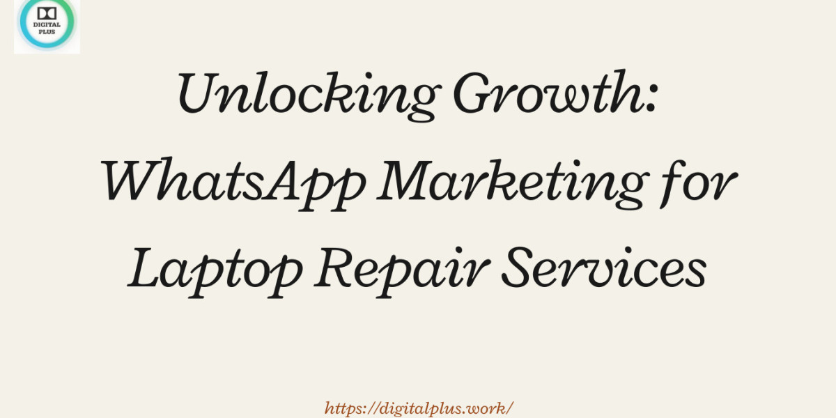 Unlocking Growth: WhatsApp Marketing for Laptop Repair Services