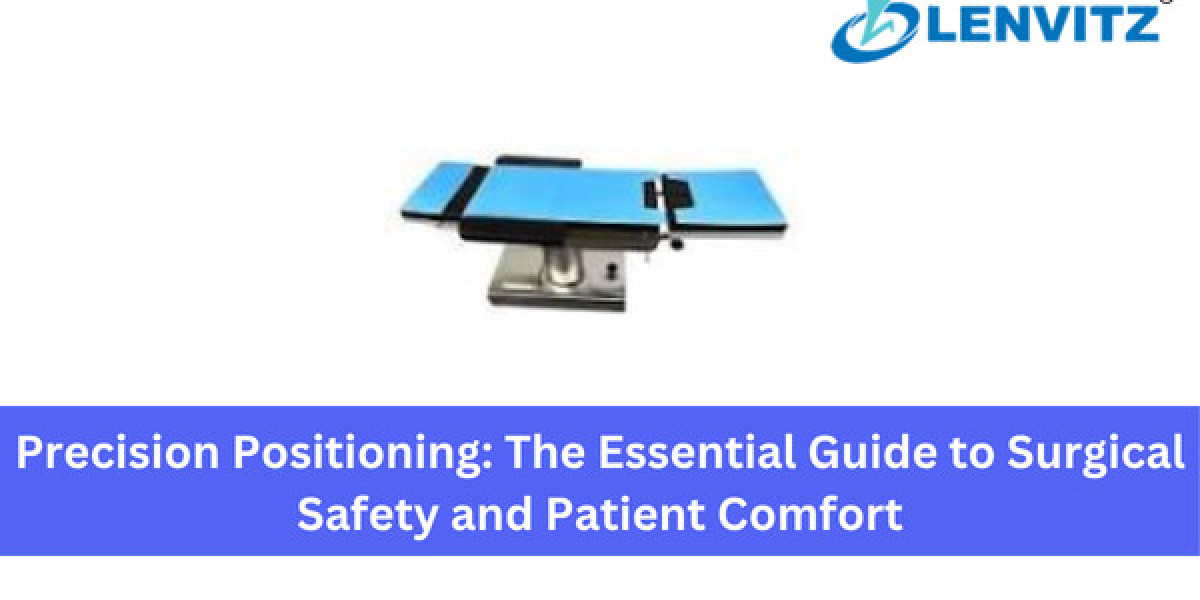Precision Positioning: The Essential Guide to Surgical Safety and Patient Comfort
